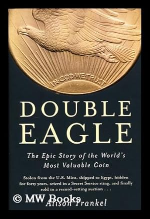 Seller image for Double eagle : the epic story of the world's most valuable coin / by Alison Frankel for sale by MW Books Ltd.