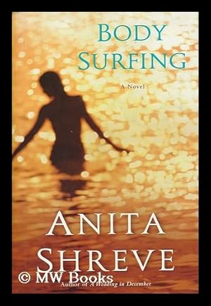 Image du vendeur pour Body surfing : a novel / by Anita Shreve mis en vente par MW Books Ltd.