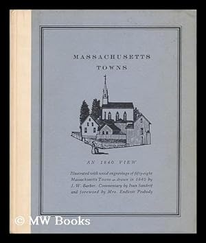 Seller image for Massachusetts Towns: an 1840 View. [Illustrated with Wood Engravings of Fifty-Eight Massachusetts Towns, Drawn in 1840 by J. W. Barber. Special Foreword by Mrs. Endicott Peabody for sale by MW Books Ltd.