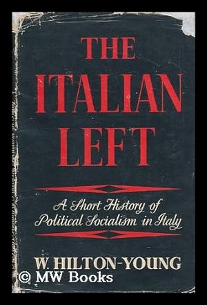 Immagine del venditore per The Italian Left : a Short History of Political Socialism in Italy / by W. Hilton-Young venduto da MW Books Ltd.