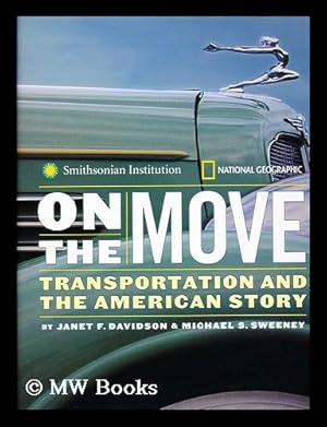 Imagen del vendedor de On the move : transportation and the American story / by Janet F. Davidson and Michael S. Sweeney a la venta por MW Books Ltd.