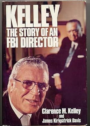 Immagine del venditore per Kelley. the Story of an FBI Director. venduto da Quinn & Davis Booksellers