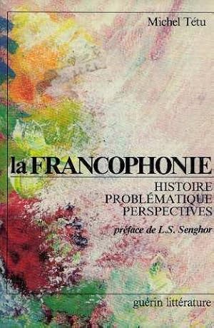 La francophonie histoire problematique perspectives