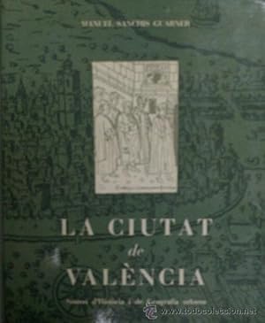 LA CIUTAT DE VALENCIA. SINTESI D'HISTORIA I DE GEOGRAFIA URBANA