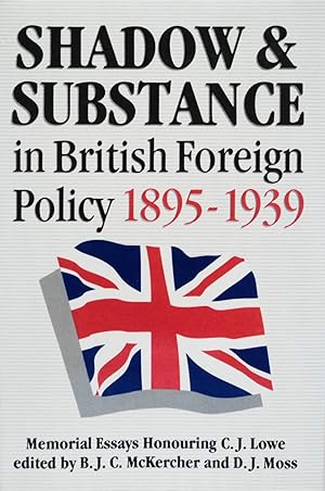 Imagen del vendedor de Shadow and Substance in British Foreign Policy, 1895-1939: Memorial Essays Honouring C.J. Lowe a la venta por School Haus Books