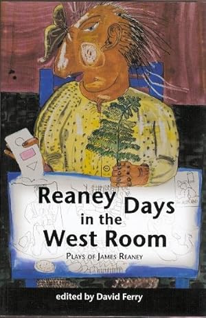 REANEY DAYS IN THE WEST ROOM: PLAYS OF JAMES REANEY.
