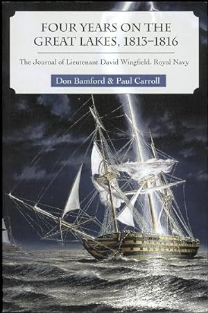 FOUR YEARS ON THE GREAT LAKES, 1813-1816. THE JOURNAL OF LIEUTENANT DAVID WINGFIELD, ROYAL NAVY.