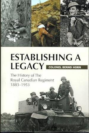 ESTABLISHING A LEGACY: THE HISTORY OF THE ROYAL CANADIAN REGIMENT 1883-1953.