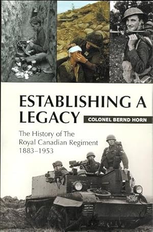 ESTABLISHING A LEGACY: THE HISTORY OF THE ROYAL CANADIAN REGIMENT 1883-1953.