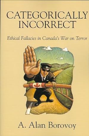 Immagine del venditore per CATEGORICALLY INCORRECT: ETHICAL FALLACIES IN CANADA'S WAR ON TERROR. venduto da Capricorn Books