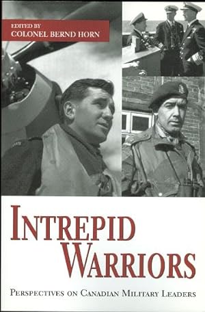 Imagen del vendedor de INTREPID WARRIORS: PERSPECTIVES ON CANADIAN MILITARY LEADERS. a la venta por Capricorn Books