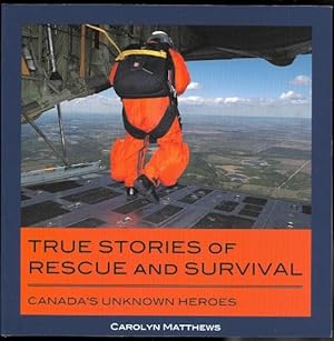 TRUE STORIES OF RESCUE AND SURVIVAL: CANADA'S UNKNOWN HEROES.