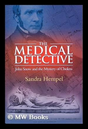 Image du vendeur pour The medical detective : John Snow and the mystery of cholera / by Sandra Hempel mis en vente par MW Books