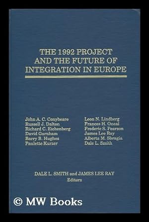 Seller image for The 1992 Project and the Future of Integration in Europe / John A. C. Conybeare . [Et Al. ] ; Dale L. Smith and James Lee Ray, Editors for sale by MW Books