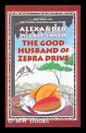 Imagen del vendedor de The good husband of Zebra Drive / by Alexander McCall Smith a la venta por MW Books