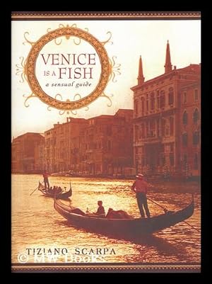 Imagen del vendedor de Venice is a fish : a sensual guide / by Tiziano Scarpa ; translated by Shaun Whiteside. Uniform Title: Venezia E' Un Pesce a la venta por MW Books