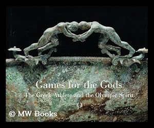 Image du vendeur pour Games for the Gods : the Greek athlete and the Olympic spirit / by John J. Herrmann, Jr. and Christine Kondoleon ; with a foreword by Bill Littlefield mis en vente par MW Books