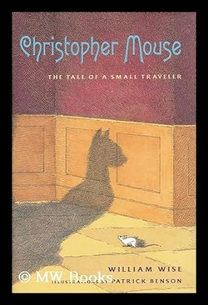 Seller image for Christopher Mouse : the Tale of a Small Traveler / William Wise ; Illustrations by Patrick Benson for sale by MW Books