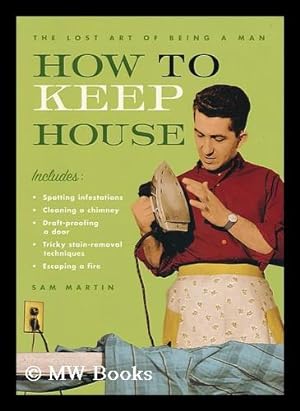 Seller image for How to keep house : the lost art of being a man for sale by MW Books