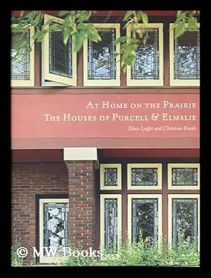 Seller image for At home on the prairie : the Houses of Purcell and Elmslie / by Dixie Legler ; Photographs by Christian Korab for sale by MW Books