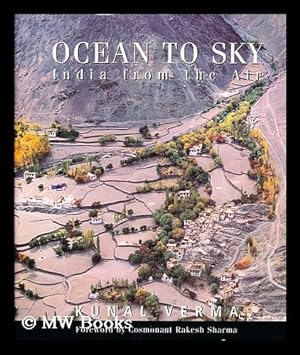Seller image for Ocean to sky : India from the air / by Kunal Verma and Dipti Bhalla ; foreword by Cosmonaut Rakesh Sharma ; editor, Padma Pegu for sale by MW Books