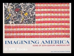Seller image for Imagining America : icons of 20th-Century American art / by John Carlin and Jonathan Fineberg for sale by MW Books