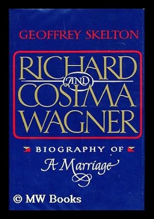 Seller image for Richard and Cosima Wagner : Biography of a Marriage / by Geoffrey Skelton for sale by MW Books