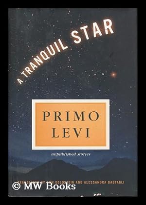Seller image for A tranquil star : unpublished stories / by Primo Levi ; translated by Ann Goldstein and Alessandra Bastagli for sale by MW Books