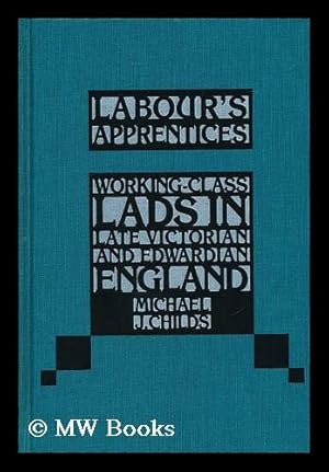 Seller image for Labour's apprentices : working-class lads in late Victorian and Edwardian England / by Michael J. Childs for sale by MW Books