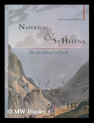 Seller image for Napoleon and St Helena : on the island of exile / by Johannes Willms ; translated by John Brownjohn for sale by MW Books