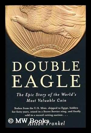 Seller image for Double eagle : the epic story of the world's most valuable coin / by Alison Frankel for sale by MW Books