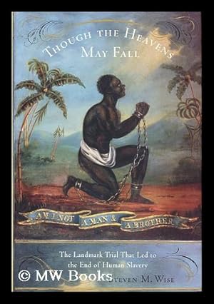 Seller image for Though the heavens may fall : the landmark trial that led to the end of human slavery / by Steven M. Wise for sale by MW Books