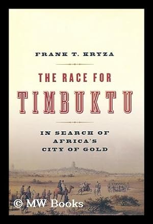 Seller image for The race for Timbuktu : in search of Africa's City of Gold / by Frank T. Kryza for sale by MW Books