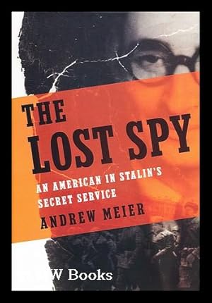 Seller image for The lost spy : an American in Stalin's secret service / by Andrew Meier for sale by MW Books