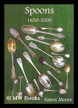 Imagen del vendedor de Spoons 1650-2000 / by Simon Moore a la venta por MW Books