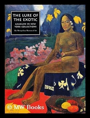 Seller image for The lure of the exotic : Gauguin in New York Collections / by Colta Ives and Susan Alyson Stein ; with Charlotte Hale and Marjorie Shelley for sale by MW Books