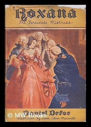 Seller image for Roxana, the Fortunate Mistress / by Daniel Defoe ; Illustrations by John Alan Maxwell ; Introduction by R. Brimley Johnson for sale by MW Books