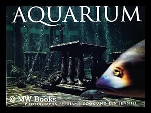 Seller image for Aquarium / Black-And-White Photographs by Diane Cook ; Color Photographs by Len Jenshel ; Essay by Todd Newberry ; Interview by Lawrence Weschler for sale by MW Books