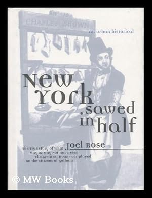 Bild des Verkufers fr New York sawed in half : an urban historical / by Joel Rose zum Verkauf von MW Books
