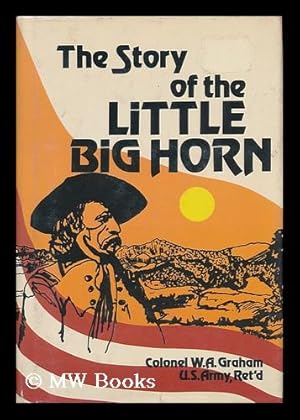 Imagen del vendedor de The Story of the Little Big Horn, Custer's Last Fight a la venta por MW Books
