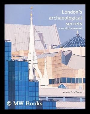 Bild des Verkufers fr London's Archaeological Secrets : a World City Revealed / edited by Chris Thomas ; with Andy Chopping and Tracy Wellman zum Verkauf von MW Books