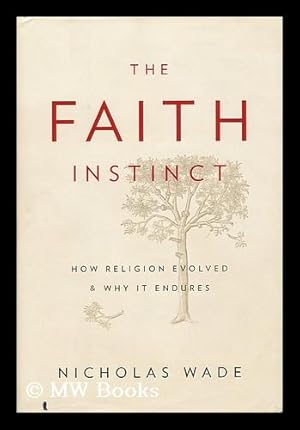 Imagen del vendedor de The Faith Instinct : How Religion Evolved and why it Endures / by Nicholas Wade a la venta por MW Books