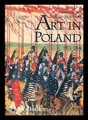 Seller image for Land of the winged horsemen : art in Poland, 1572-1764 / by Jan K. Ostrowski for sale by MW Books