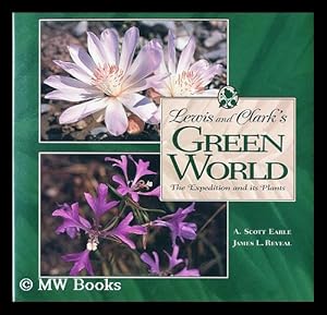 Imagen del vendedor de Lewis and Clark's green world : the expedition and its plants / by A. Scott Earle, James L. Reveal a la venta por MW Books