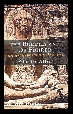 Seller image for The Buddha and Dr Fuhrer : an archaeological scandal / by Charles Allen for sale by MW Books