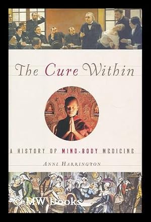 Immagine del venditore per The cure within : a history of mind-body medicine / by Anne Harrington venduto da MW Books