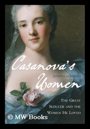Seller image for Casanova's women : the great seducer and the women he loved / by Judith Summers for sale by MW Books