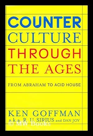 Imagen del vendedor de Counterculture through the ages : from Abraham to Acid House / by Ken Goffman (aka R.U. Sirius) and Dan Joy ; foreword by Timothy Leary a la venta por MW Books