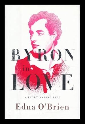 Bild des Verkufers fr Byron in love : a short daring life / by Edna O'brien zum Verkauf von MW Books