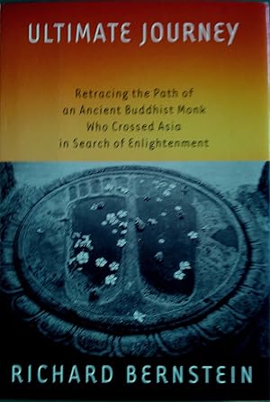 Ultimate Journey - Retracing the Path of an Ancient Buddhist Monk Who Crossed Asia in Search of E...